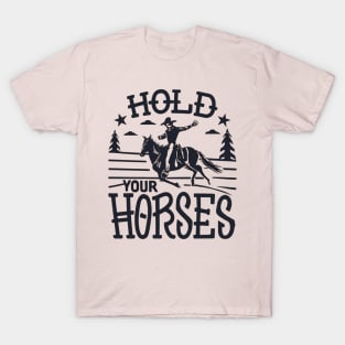 hold your horses T-Shirt